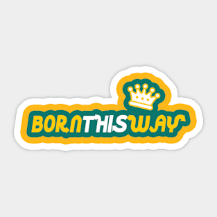 BORN THIS WAY by WOOF SHIRT (Crown Edition) Sticker